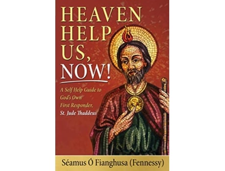 Livro Heaven Help Us Now A Self Help Guide to God’s Own First Responder St Jude Thaddeus de Séamus Ó Fianghusa Fennessy (Inglês)