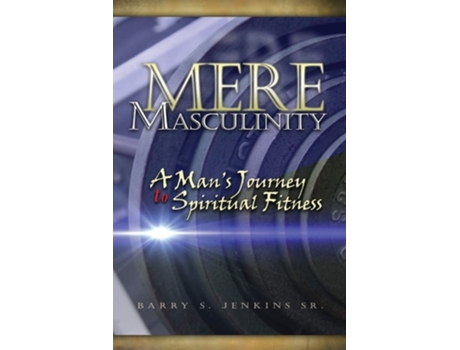 Livro Mere Masculinity A Mans Journey To Spiritual Fitness De Barry Steven Jenkins (inglês)