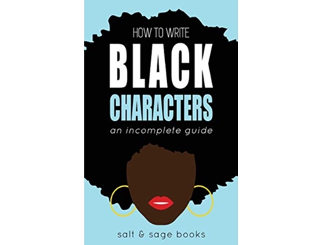 Livro How to Write Black Characters An Incomplete Guide Incomplete Guides de Salt And Sage Books (Inglês)