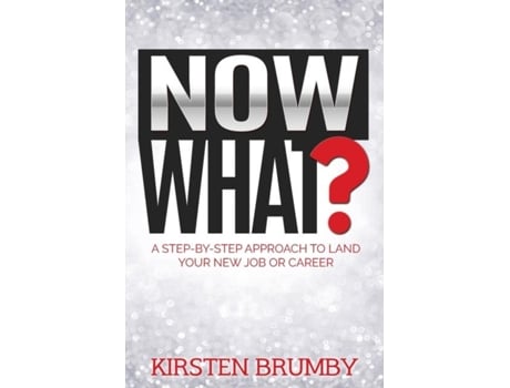Livro Now What? A Step-by-step Approach To Land Your New Job Or Career De Kirsten Brumby (inglês)