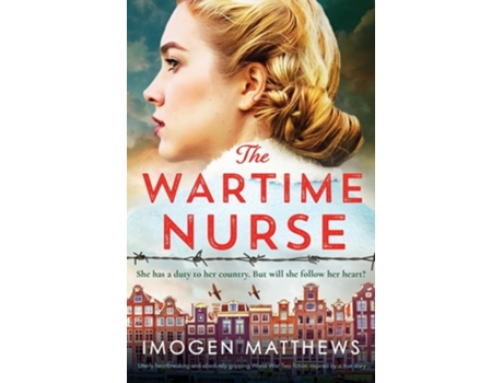 Livro The Wartime Nurse Utterly heartbreaking and absolutely gripping World War Two fiction inspired by a true story de Imogen Matthews (Inglês)