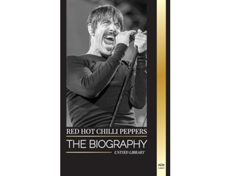 Livro Red Hot Chili Peppers The biography of the rock band from Los Angeles, their greatest hits and legacy de United Library (Inglês)