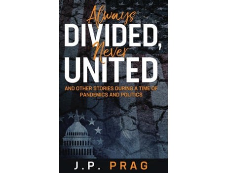 Livro Always Divided, Never United And Other Stories During A Time Of Pandemics And Politics De Jp Prag (inglês)