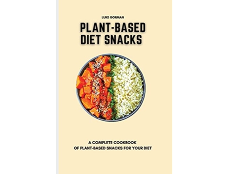 Livro PlantBased Diet Snacks A Complete Cookbook of PlantBased Snacks for your Diet de Luke Gorman (Inglês)
