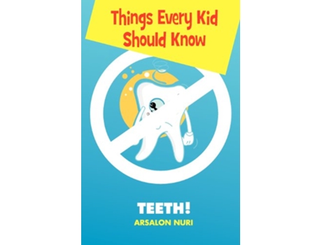 Livro Things Every Kid Should KnowTeeth de Arsalon Nuri (Inglês)
