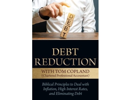 Livro Debt Reduction Biblical Principles To Deal With Inflation, High Interest Rates, And Eliminating Debt De Tom Copland (inglês)