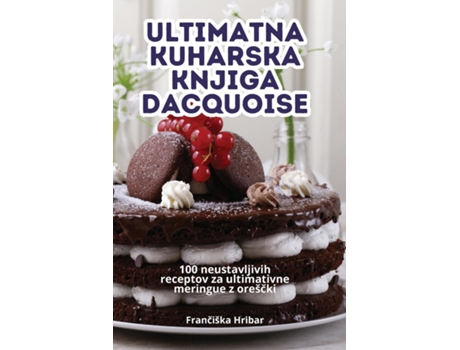 Livro ULTIMATNA KUHARSKA KNJIGA DACQUOISE de Franciška Hribar (Inglês)