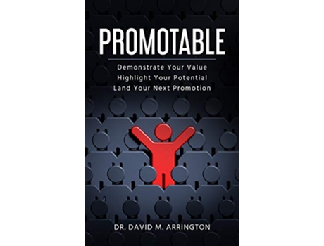 Livro Promotable How to Demonstrate Your Value Highlight Your Potential Land Your Next Promotion de Dr David M Arrington (Inglês)