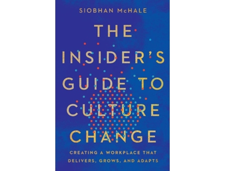 Livro The Insiders Guide to Culture Change de Siobhan McHale (Inglês)