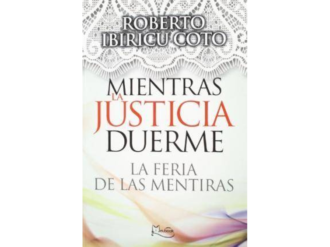 Livro Mientres la justicia duerme la feria de las mentiras de Roberto Ibiricu Coto (Espanhol)
