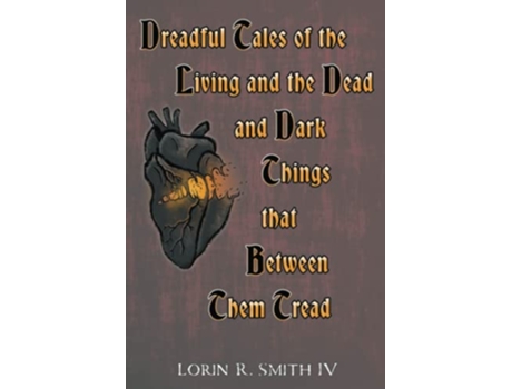 Livro Dreadful Tales of the Living and the Dead and Dark Things that Between Them Tread de Lorin R Smith Iv (Inglês)