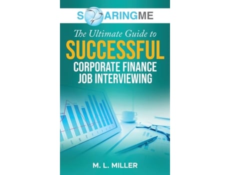 Livro SoaringME The Ultimate Guide to Successful Corporate Finance Job Interviewing de M L Miller (Inglês)