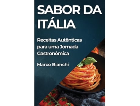 Livro Sabor da Itália Receitas Autênticas para uma Jornada Gastronômica de Marco Bianchi (Inglês)
