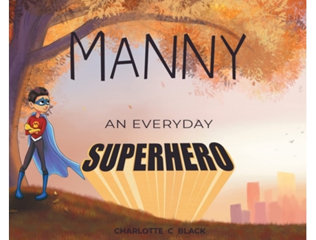 Livro Manny An Everyday Superhero De Charlotte C Black (inglês - Capa Dura)