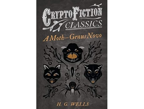 Livro A Moth – Genus Novo Cryptofiction Classics Weird Tales of Strange Creatures de H G Wells (Inglês)