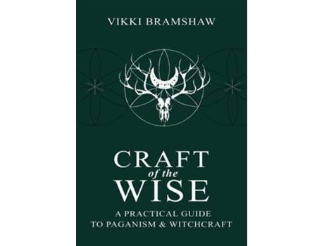 Livro Craft Of The Wise A Practical Guide To Paganism Amp Witchcraft De Vikki Bramshaw (inglês - Capa Dura)