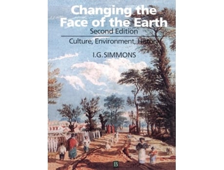 Livro Changing the Face of the Earth: Culture, Environment, History. Second Edition de I. G. Simmons (Inglês)
