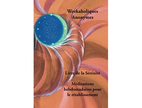 Livro Livre De La Sérénité De Workaholics Anonymous World Service Organization (francês)
