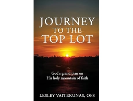 Livro Journey to the Top Lot Gods grand plan on His holy mountain of faith de Ofs Lesley Vaitekunas (Inglês)