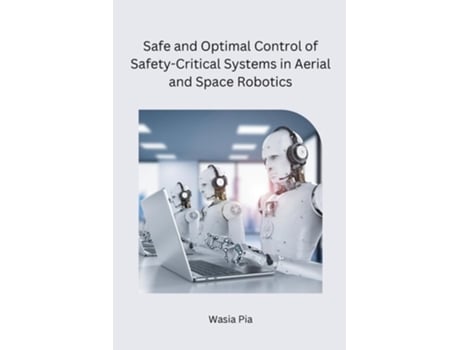 Livro Safe and Optimal Control of Safety-Critical Systems in Aerial and Space Robotics de Wasia Pia (Inglês)