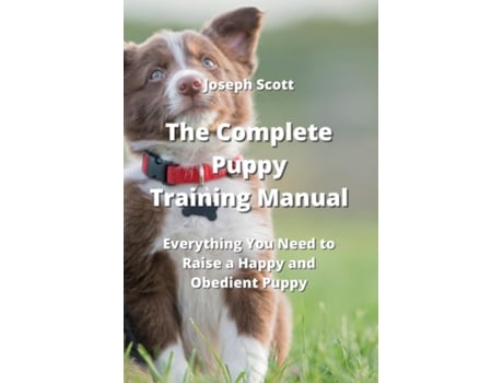 Livro The Complete Puppy Training Manual Everything You Need to Raise a Happy and Obedient Puppy de Joseph Scott (Inglês)