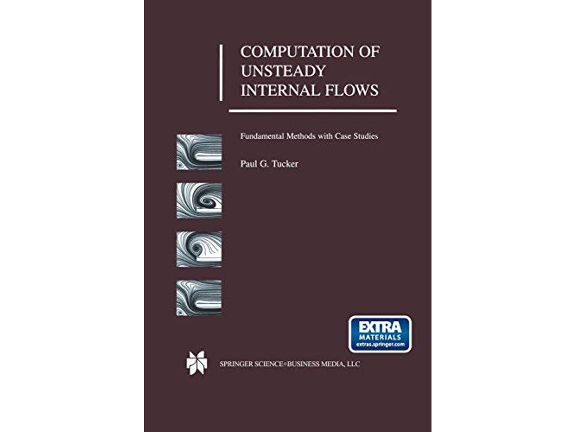 Livro Computation of Unsteady Internal Flows Fundamental Methods with Case Studies de Paul G Tucker (Inglês)