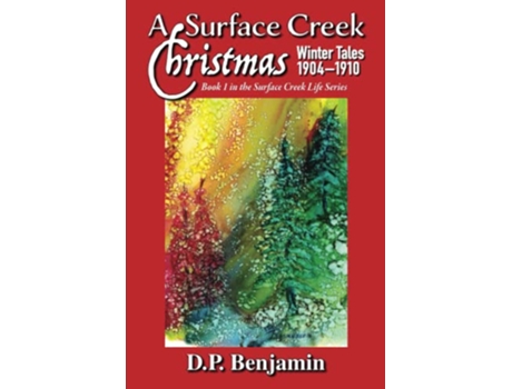 Livro A Surface Creek Christmas Winter Tales 19041910 de Donald Paul Benjamin (Inglês)