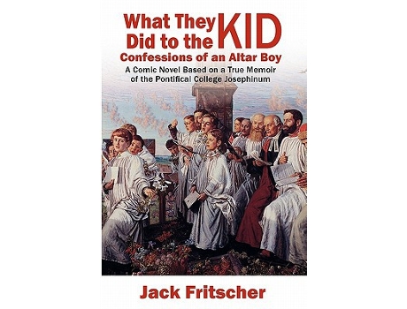 Livro What They Did to the Kid Confessions of an Altar Boy A Tale of Priest Abuse de Jack Fritscher (Inglês)