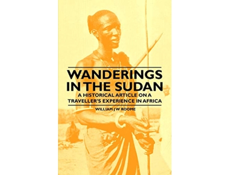 Livro Wanderings in the Sudan A Historical Article on a Travellers Experience in Africa de William J W Roome (Inglês)
