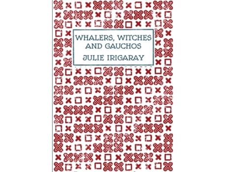 Livro Whalers, Witches and Gauchos de Julie Irigaray (Inglês)