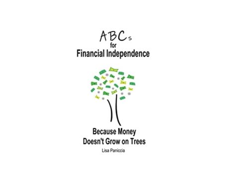 Livro Abcs For Financial Independence Because Money Doesnt Grow On Trees De Lisa Paniccia (inglês)