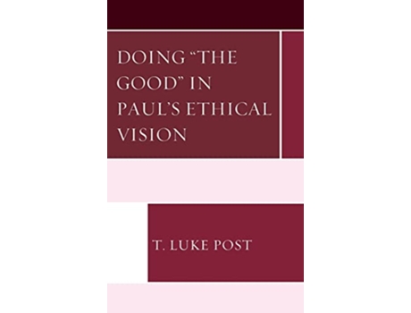 Livro Doing “the Good” in Paul’s Ethical Vision de T Luke Post (Inglês)