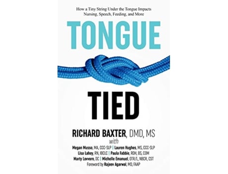 Livro TongueTied How a Tiny String Under the Tongue Impacts Nursing Speech Feeding and More de Richard Baxter DMD MS (Inglês)