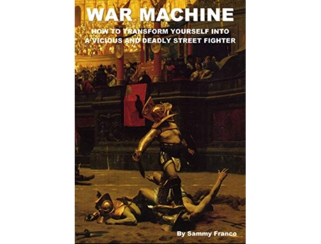 Livro War Machine How to Transform Yourself Into A Vicious And Deadly Street Fighter de Sammy Franco (Inglês)