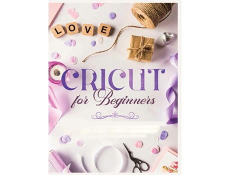 Livro Cricut for Beginners Unleash Your Creativity with Step-by-Step Instructions and Project Ideas de Vanessa Erickson (Inglês)