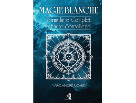 Livro Magie Blanche Formulaire Complet de Haute Sorcellerie French Edition de Marc-André Ricard (Francês)