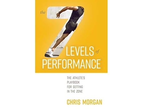 Livro 7 Levels of Performance The Athletes Playbook For Getting In The Zone de Chris Morgan (Inglês)