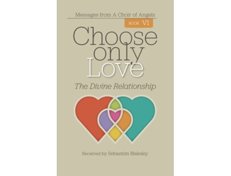 Livro Choose Only Love The Divine Relationship De Sebastián Blaksley (inglês)