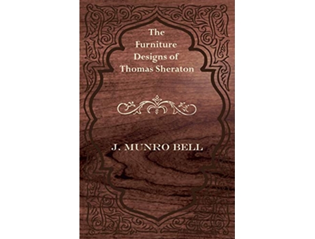 Livro The Furniture Designs of Thomas Sheraton de J Munro Bell (Inglês)