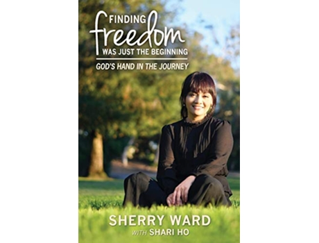 Livro Finding Freedom Was Just the Beginning Gods Hand in the Journey Shari Ho Story de Sherry Lynn Ward Shari Feng Ho (Inglês)