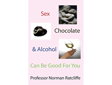 Livro Sex Chocolate Alcohol Can Be Good for You de Professor Norman Ratcliffe (Inglês)