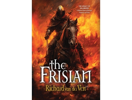 Livro The Frisian The Legacy of Willibrord, A Medieval Quest of Betrayal, Vengeance and Glory de Richard van der Ven (Inglês)