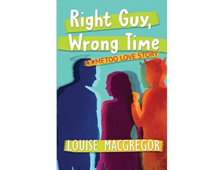 Livro Right Guy, Wrong Time A Metoo Love Story De Louise Macgregor (inglês)