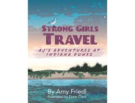 Livro Strong Girls Travel AJs Adventures at Indiana Dunes de Amy Friedl (Inglês)