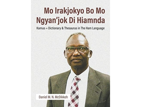 Livro Mo Lrakjokyo Bo Mo Ngyanjok Di Hiamnda Kamus Dictionary Amp Thesaurus In The Ham Language De Daniel M N Mcdikkoh (inglês - Capa Dura)