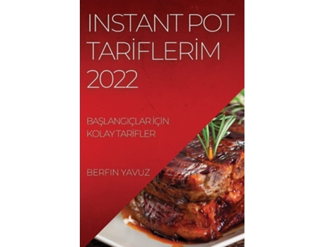Livro Instant Pot Tari?fleri?m 2022 Baslangiçlar I?çi?n Kolay Tari?fler De Berfin Yavuz (turco)