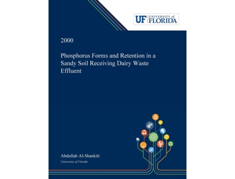 Livro Phosphorus Forms and Retention in a Sandy Soil Receiving Dairy Waste Effluent Abdullah Al-Shankiti (Inglês)