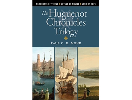 Livro The Huguenot Chronicles A historical fiction trilogy Includes Merchants of Virtue Voyage of Malice Land of Hope de Paul C R Monk (Inglês)
