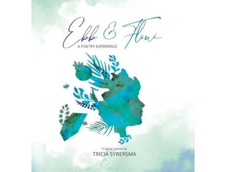 Livro Ebb Amp Flow A Poetry Experience De Tricia Sybersma (inglês)