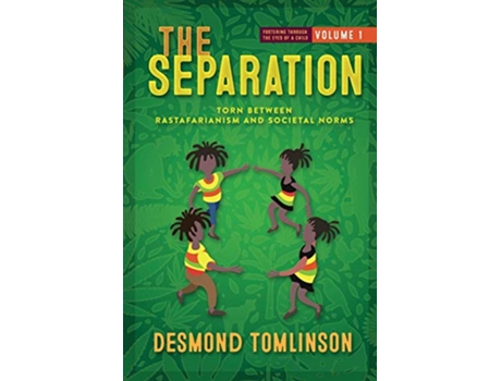 Livro The Separation Torn Between Rastafarianism and Societal Norms Fostering Through the Eyes of a Child Volume de Desmond Tomlinson (Inglês)